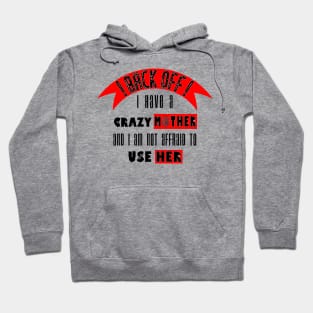 Back off i Have a Crazy Mother Hoodie